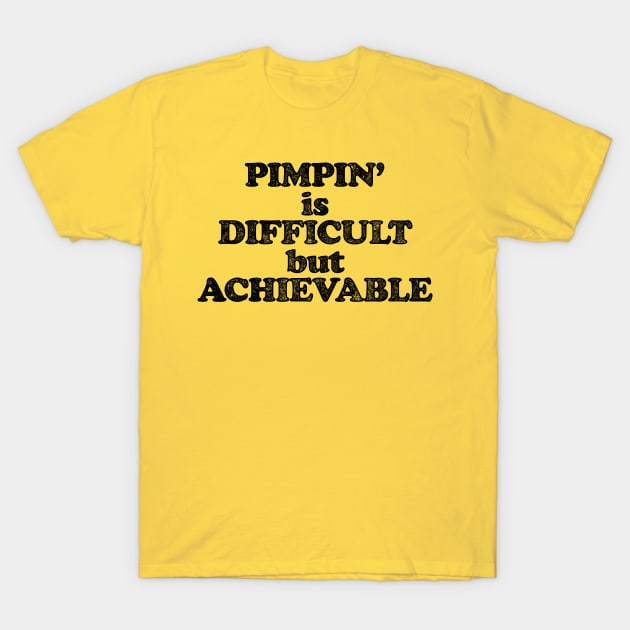 Pimpin' Is Difficult But Achievable (Pimping aint easy! - Black print) T-Shirt by UselessRob